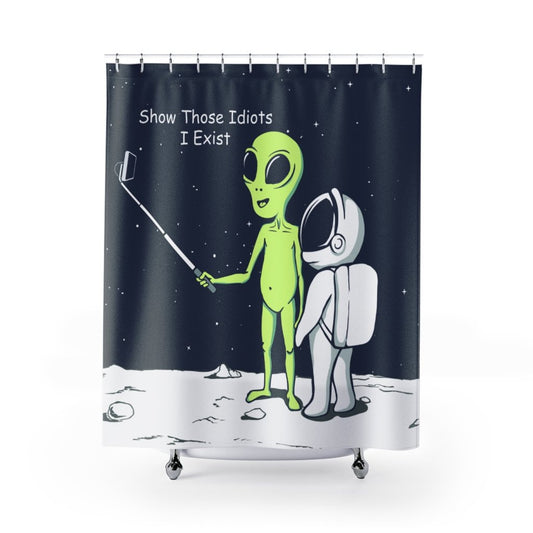 Alien Show Those Idiots I Exist Shower Curtains